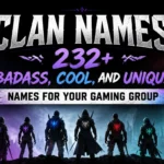 Clan Names: 232+ Badass, Cool, and Unique Names for Your Gaming Group